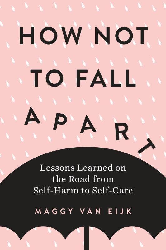 How Not to Fall Apart: From Self-Harm to Self-Care