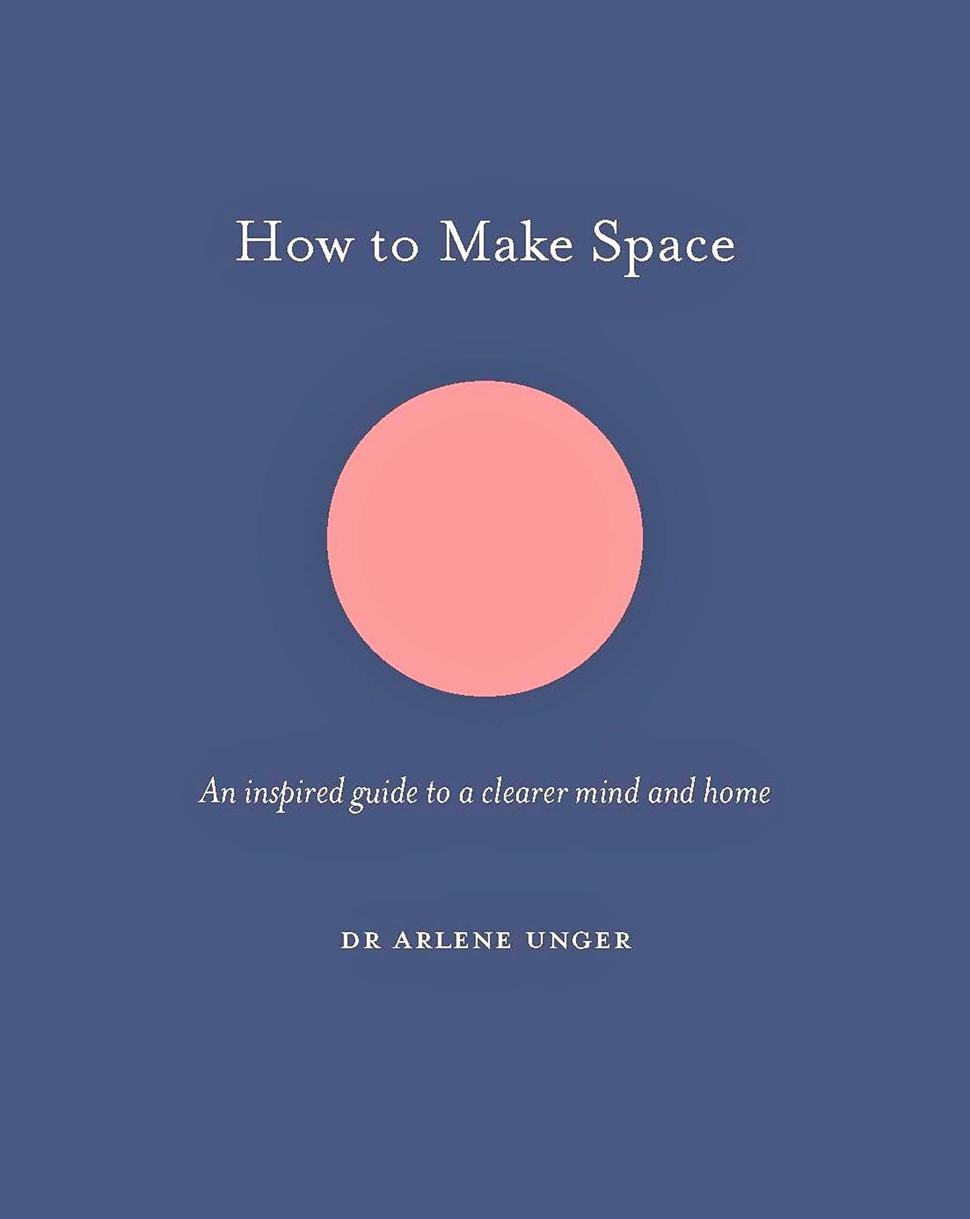 How to Make Space: Inspired Guide to a Clearer Mind & Home